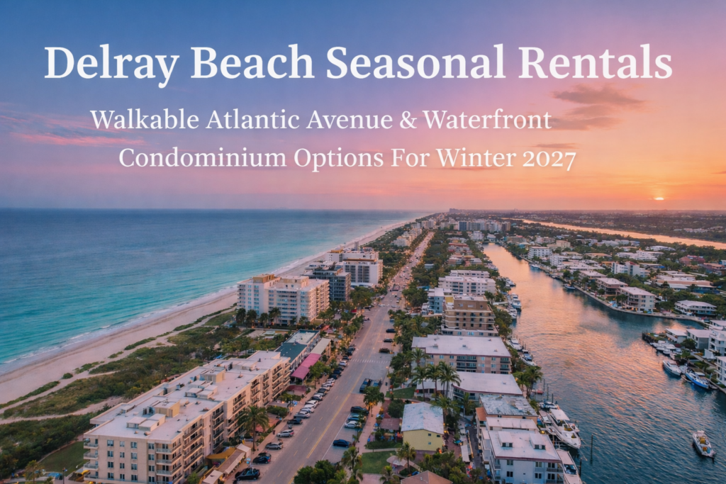 Delray Beach seasonal rentals oceanfront and Intracoastal waterfront condominiums near Atlantic Avenue
